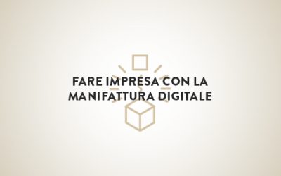 Fare Impresa con la Manifattura Digitale