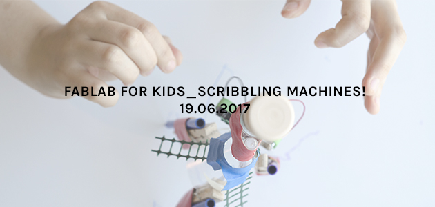 Fablab for Kids_Scribbling Machines!
