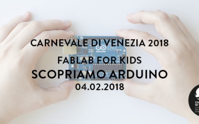 Carnevale di Venezia 2018 – Scopriamo Arduino