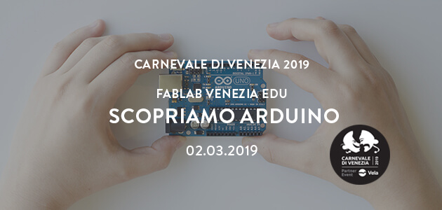Scopriamo Arduino – Carnevale di Venezia 2019